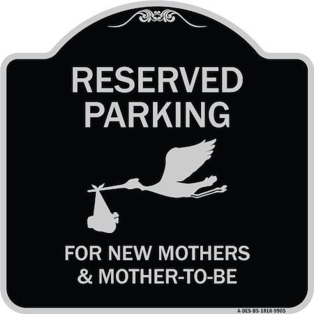 Signmission Designer Series-Reserved Parking For New Mothers & Mothers To-be, 18" x 18", BS-1818-9905 A-DES-BS-1818-9905